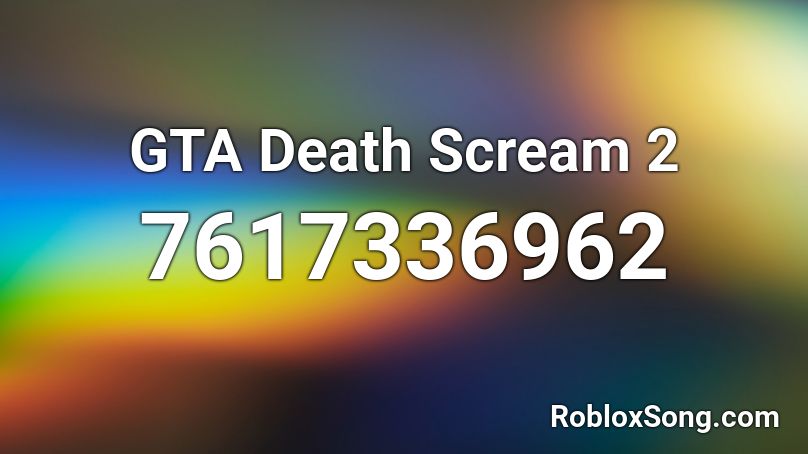 GTA Death Scream 2 Roblox ID