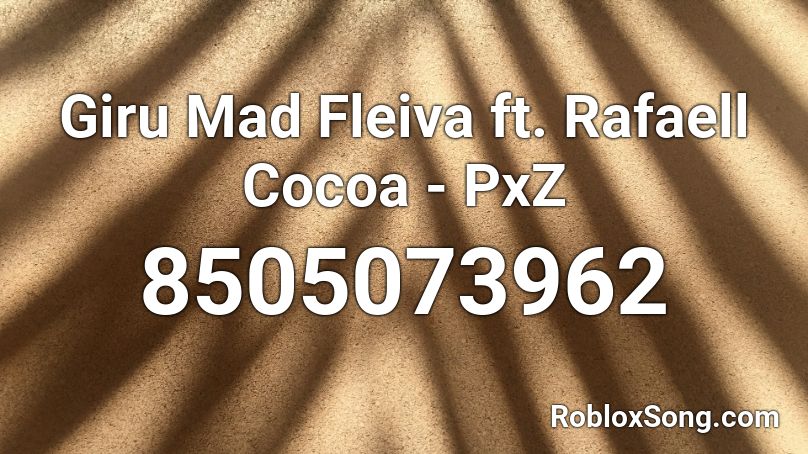 Giru Mad Fleiva ft. Rafaell Cocoa - PxZ Roblox ID