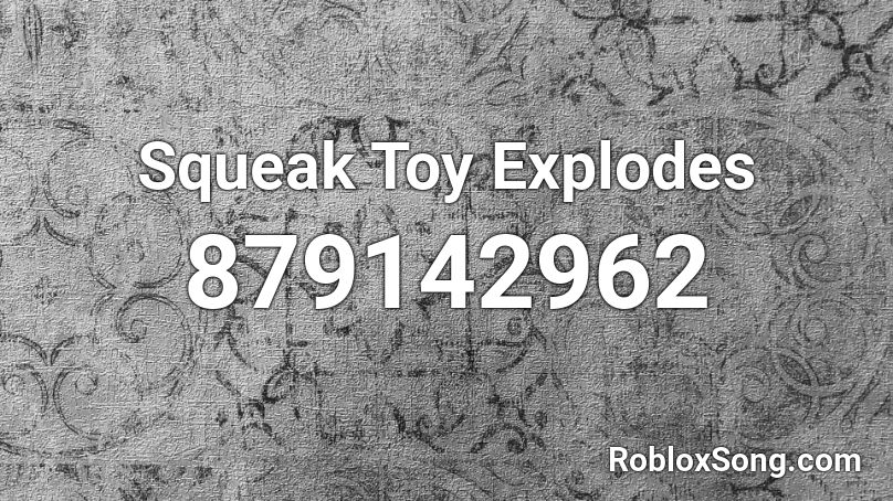 Squeak Toy Explodes Roblox ID