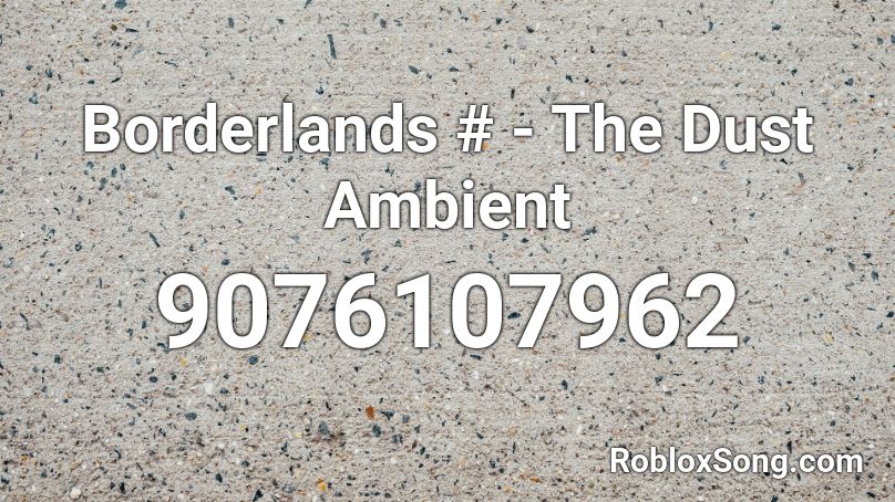 Borderlands # - The Dust Ambient Roblox ID