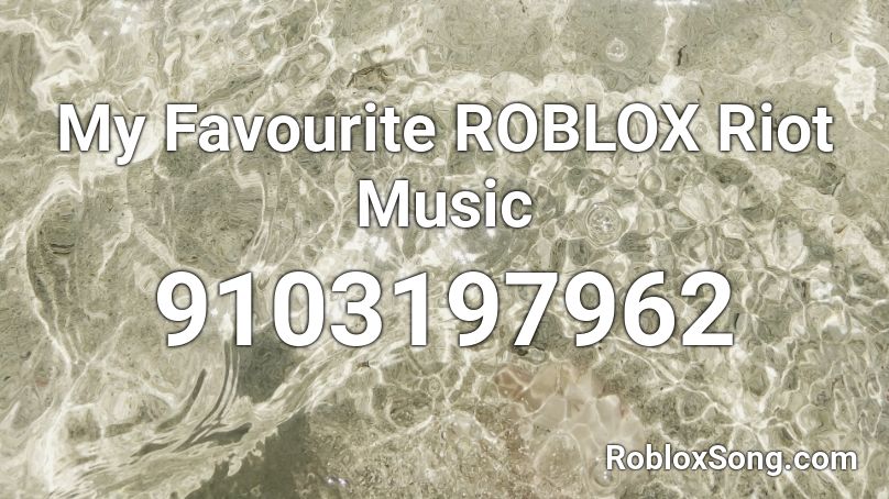 My Favourite ROBLOX Riot Music Roblox ID