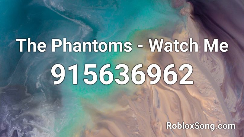 The Phantoms - Watch Me Roblox ID