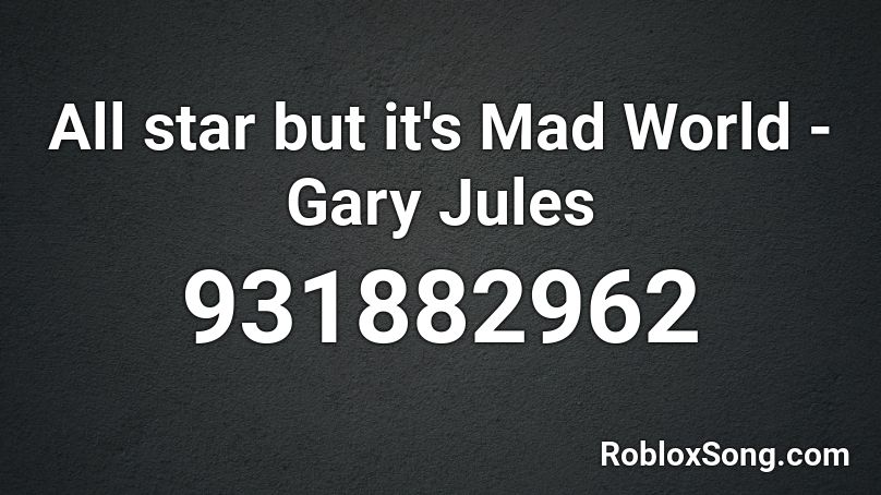 All star but it's Mad World - Gary Jules Roblox ID