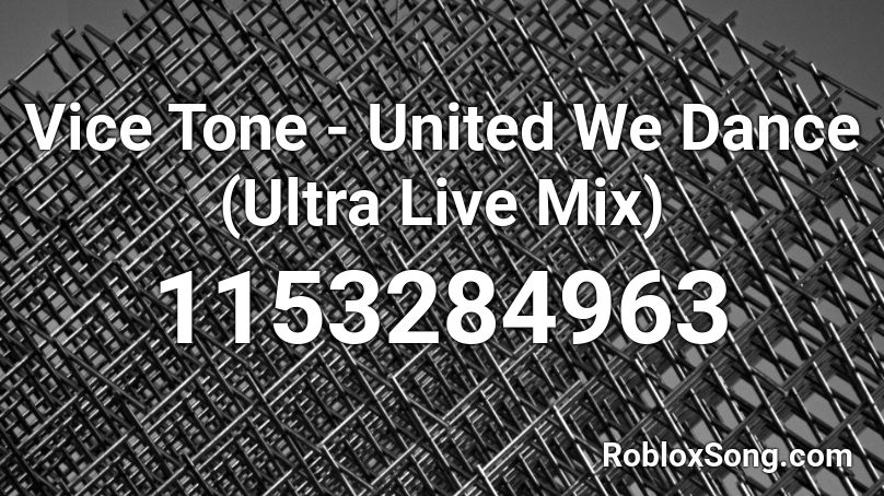 Vice Tone - United We Dance (Ultra Live Mix) Roblox ID