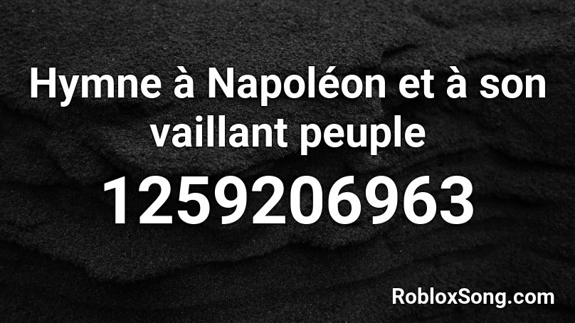 Hymne à Napoléon et à son vaillant peuple Roblox ID
