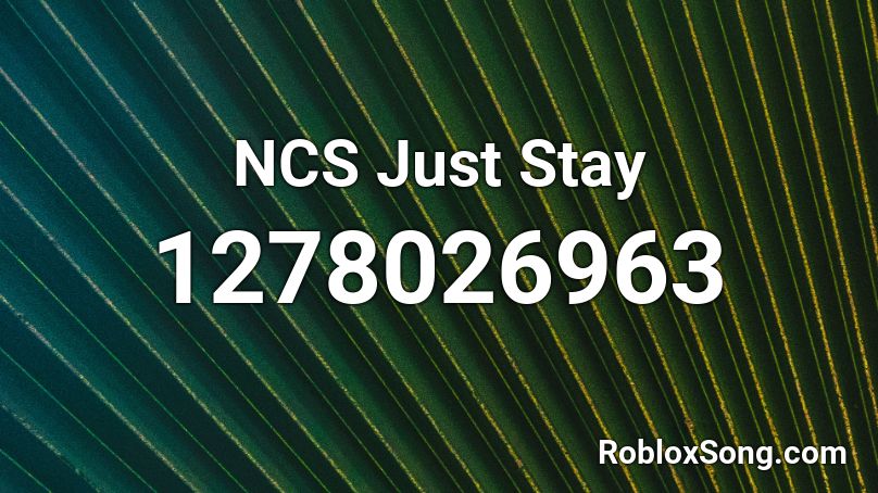 NCS Just Stay  Roblox ID