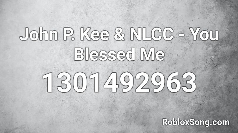 John P. Kee & NLCC - You Blessed Me Roblox ID