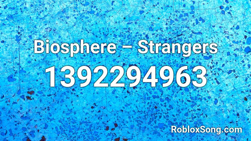 Biosphere – Strangers Roblox ID