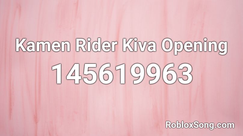 Kamen Rider Kiva Opening Roblox ID