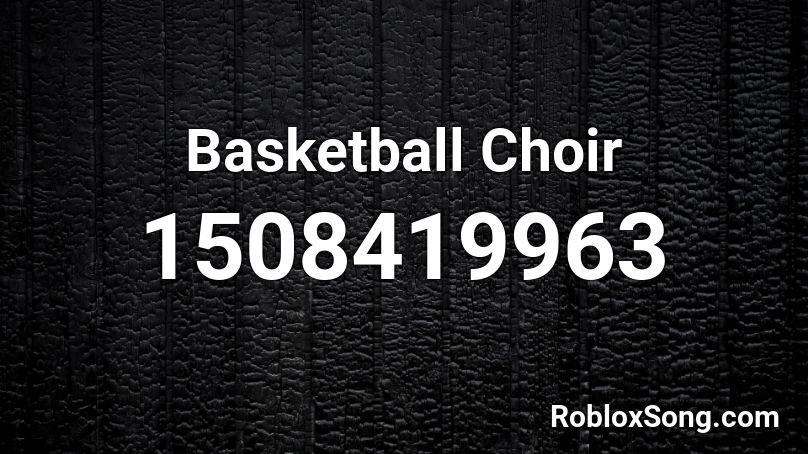 Basketball Choir Roblox ID