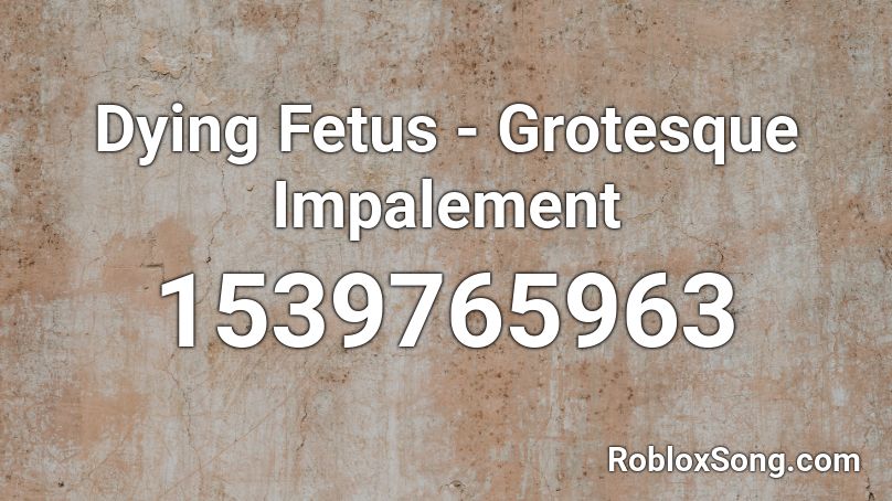 Dying Fetus - Grotesque Impalement Roblox ID