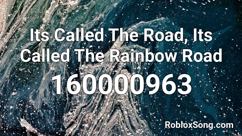 Its Called The Road, Its Called The Rainbow Road Roblox ID