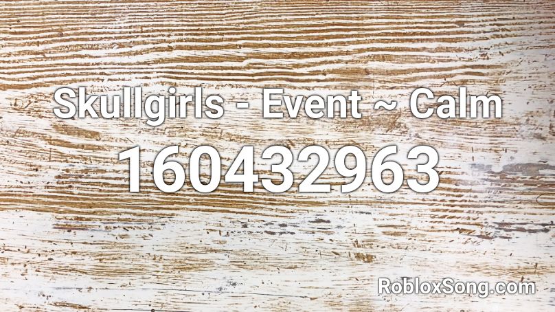 Skullgirls - Event ~ Calm Roblox ID