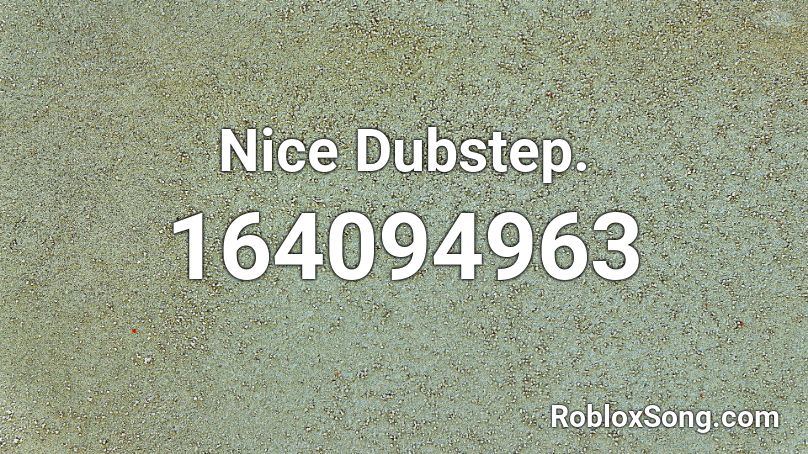 Nice Dubstep. Roblox ID