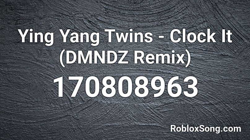 Ying Yang Twins - Clock It (DMNDZ Remix) Roblox ID