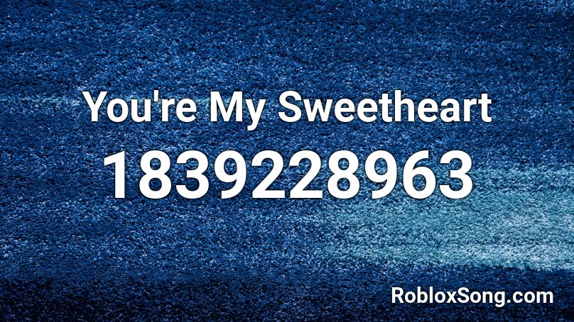 You're My Sweetheart Roblox ID