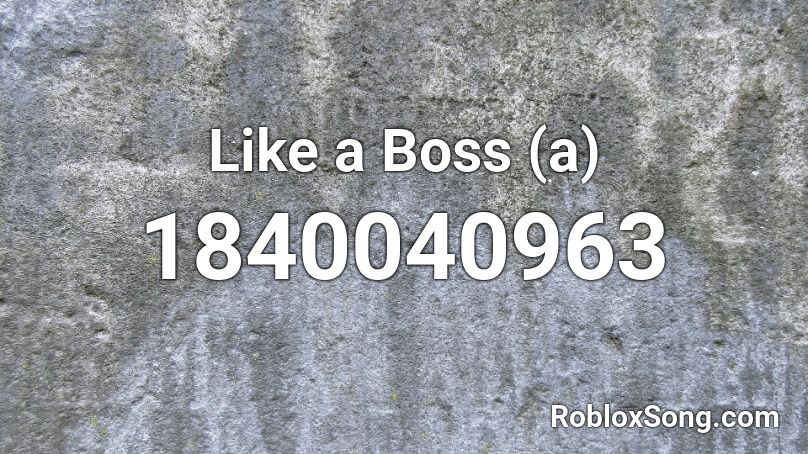 Like a Boss (a) Roblox ID