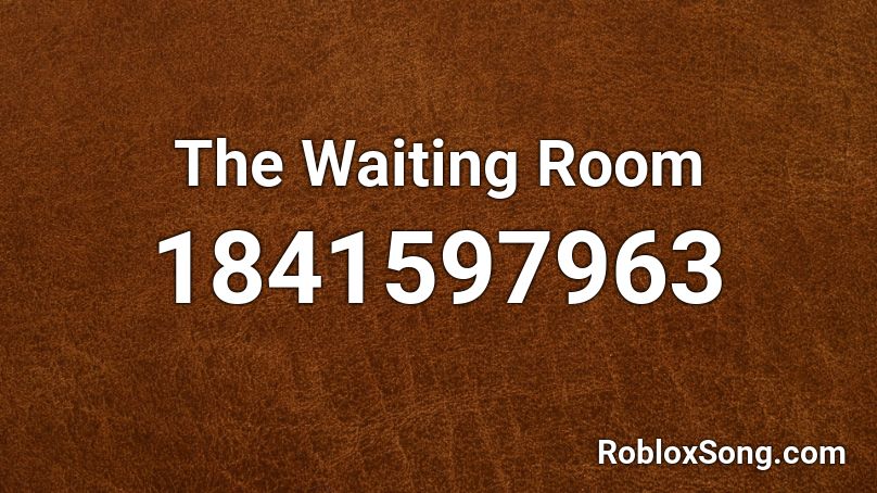 The Waiting Room Roblox Id Roblox Music Codes - waiting music roblox id