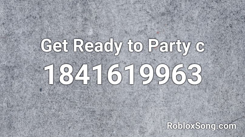 Get Ready to Party c Roblox ID