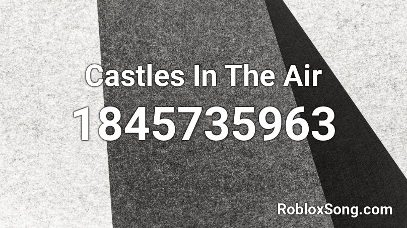 Castles In The Air Roblox ID