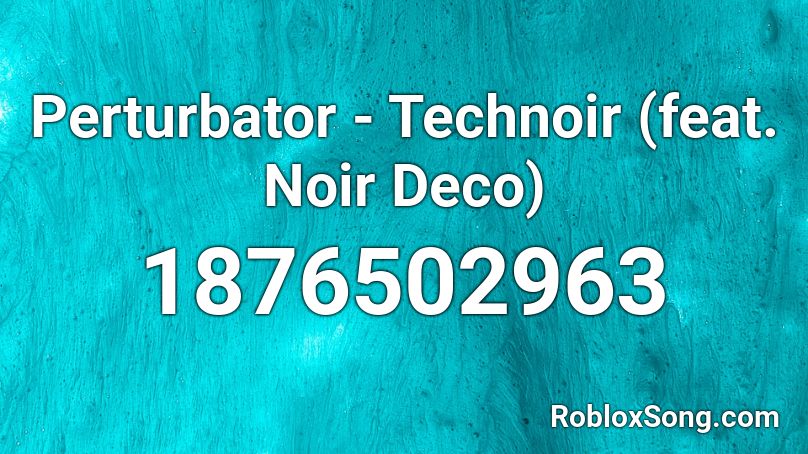 Perturbator - Technoir (feat. Noir Deco) Roblox ID