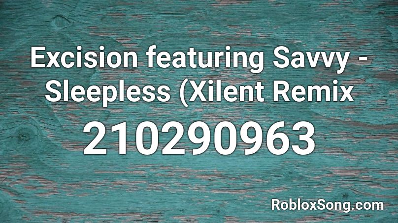 Excision featuring Savvy - Sleepless (Xilent Remix Roblox ID