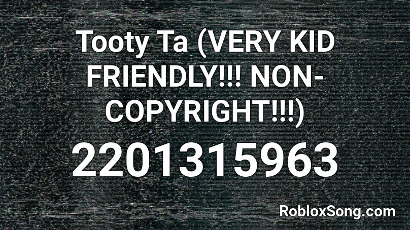 Tooty Ta (VERY KID FRIENDLY!!! NON-COPYRIGHT!!!) Roblox ID