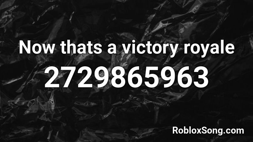 Now thats a victory royale Roblox ID