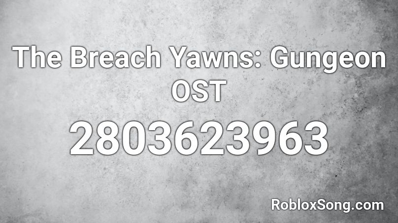 The Breach Yawns: Gungeon OST Roblox ID