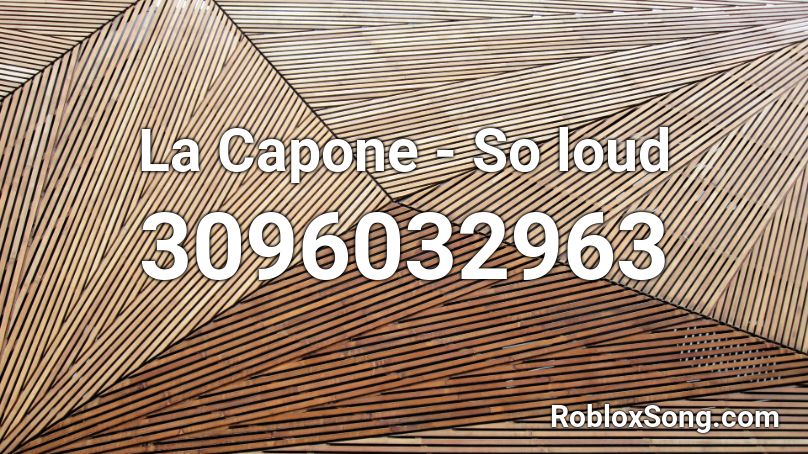 La Capone - So loud Roblox ID