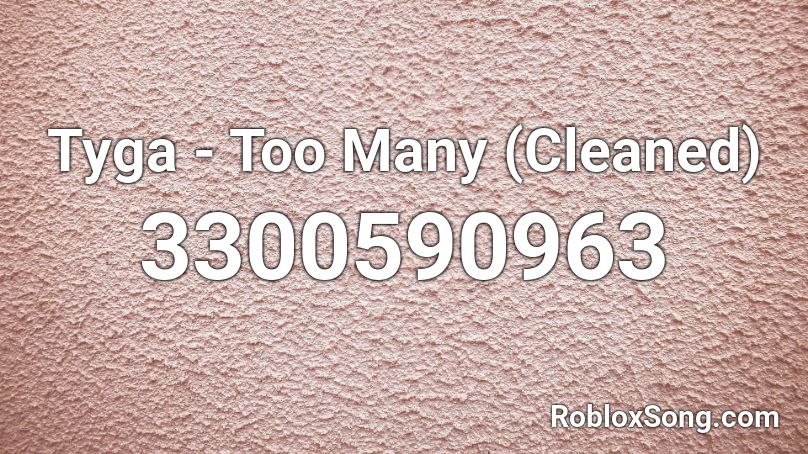 Tyga - Too Many (Cleaned) Roblox ID