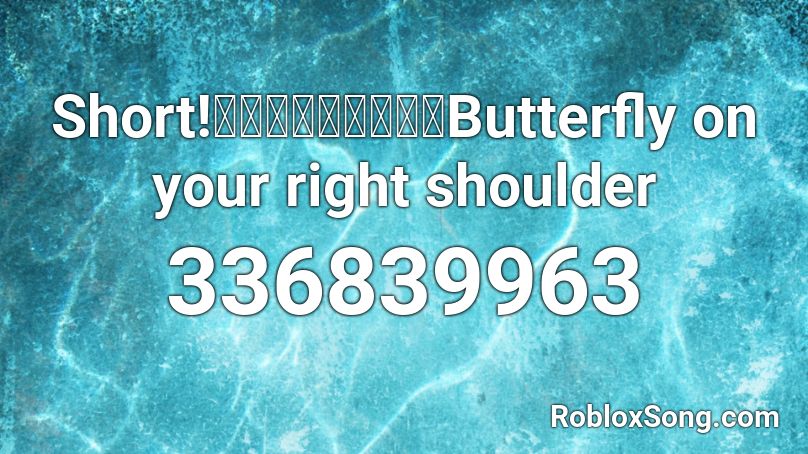 Short!【鏡音リン・レン】Butterfly on your right shoulder Roblox ID