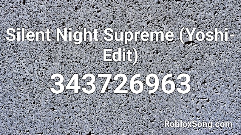 Silent Night Supreme (Yoshi-Edit) Roblox ID