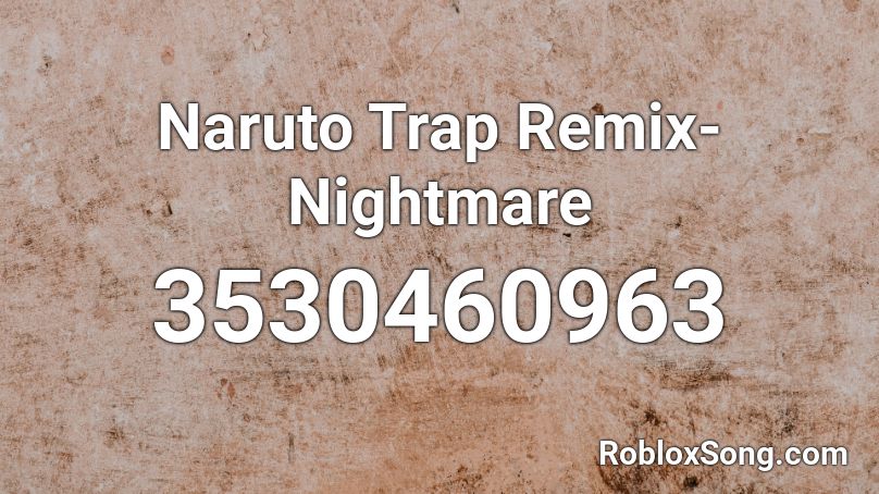 Naruto Trap Remix- Nightmare Roblox ID