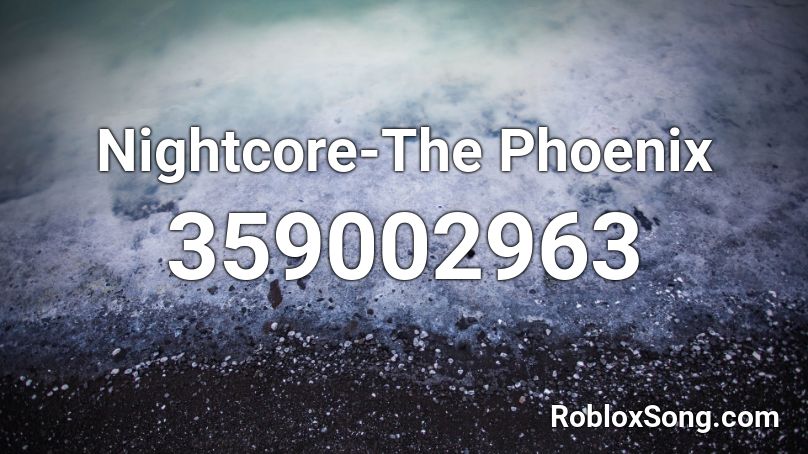 Nightcore-The Phoenix  Roblox ID