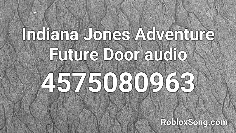 Indiana Jones Adventure Future Door Audio Roblox Id Roblox Music Codes - roblox metallica master of puppets audio