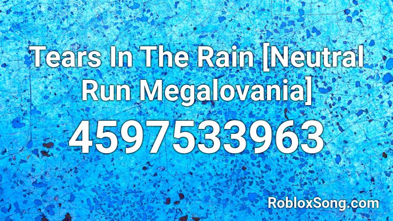 Tears In The Rain Neutral Run Megalovania Roblox Id Roblox Music Codes - roblox sans song judgment id