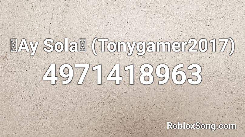 🔥Ay Sola🔥 (Tonygamer2017) Roblox ID