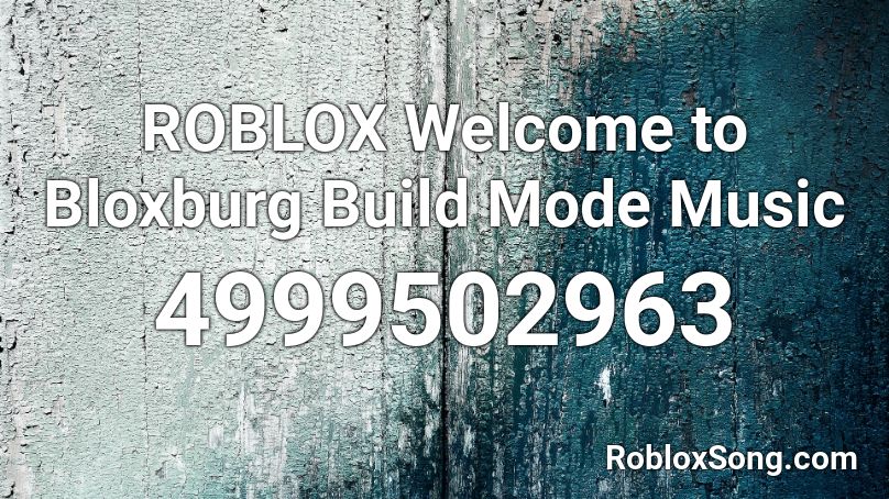 ROBLOX Welcome to Bloxburg Build Mode Music Roblox ID - Roblox music codes