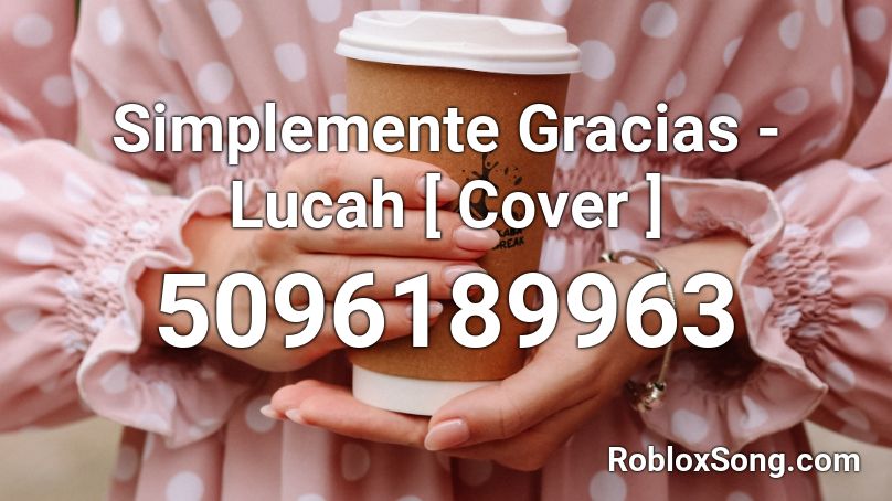 Simplemente Gracias - Lucah [ Cover ] Roblox ID