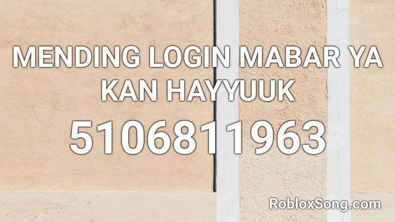 MENDING LOGIN MABAR YA KAN HAYYUUK Roblox ID