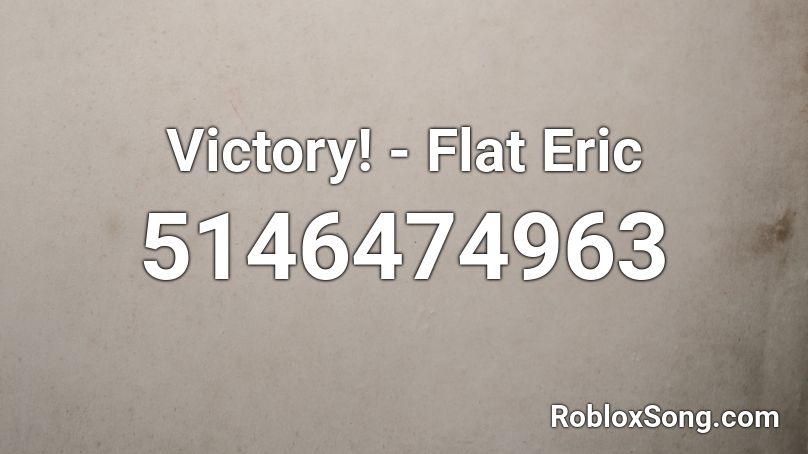 Victory! - Flat Eric Roblox ID