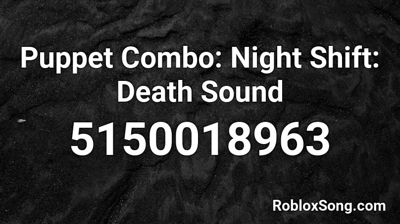 Puppet Combo: Night Shift: Death Sound Roblox ID