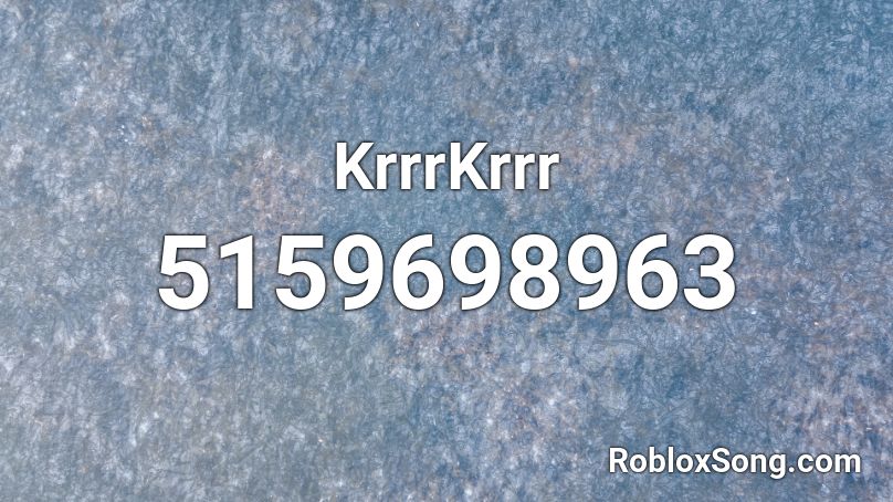 KrrrKrrr Roblox ID