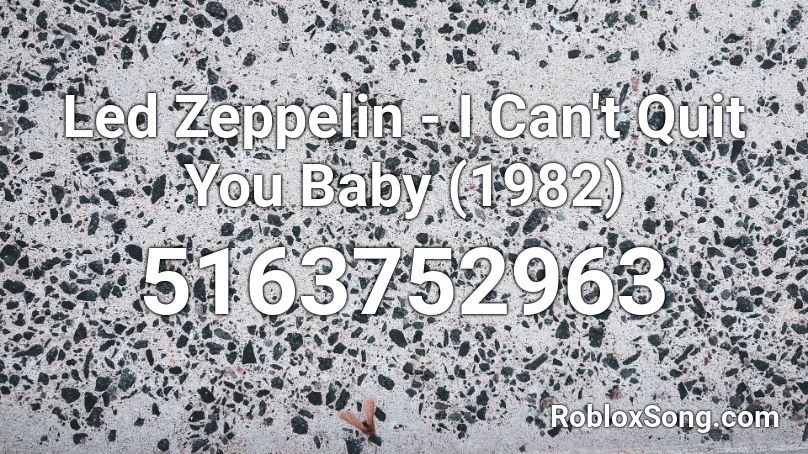 Led Zeppelin - I Can't Quit You Baby (1982) Roblox ID