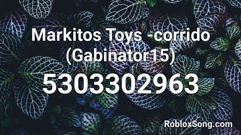 Markitos Toys Corrido Roblox Id Roblox Music Codes - id de canciones para roblox en español