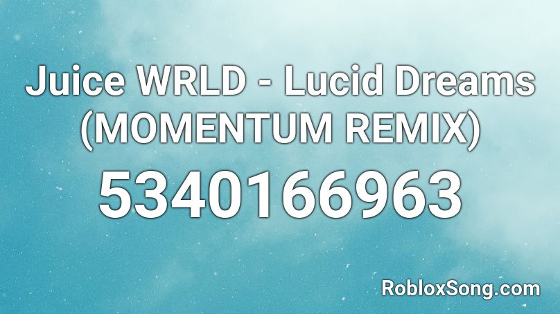 Juice Wrld Lucid Dreams Momentum Remix Roblox Id Roblox Music Codes - lucid dreams remix roblox id