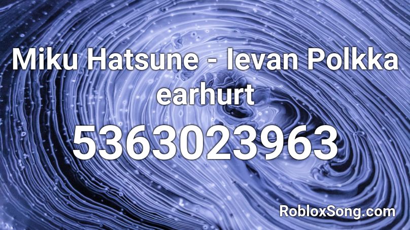 Miku Hatsune - Ievan Polkka earhurt Roblox ID