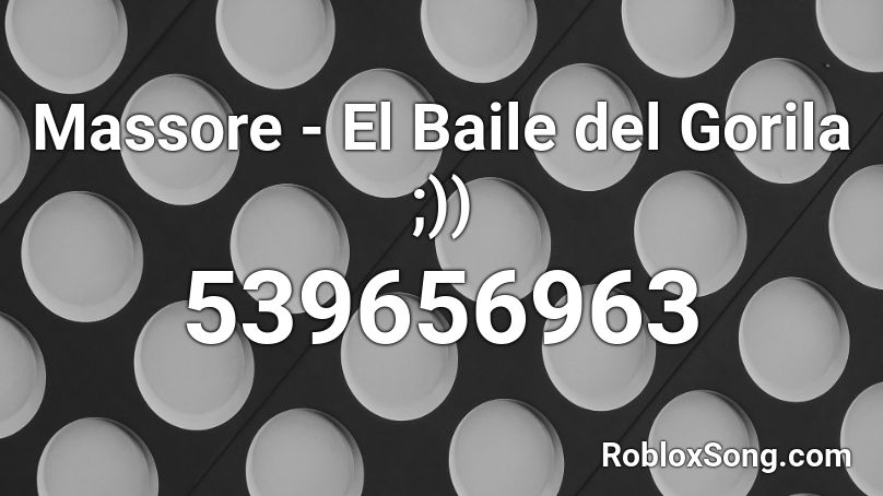 Massore - El Baile del Gorila ;))  Roblox ID