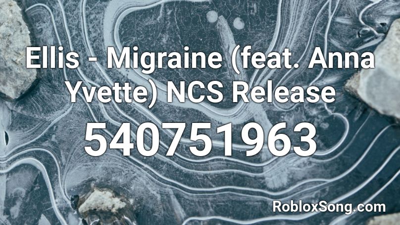 Ellis - Migraine (feat. Anna Yvette) NCS Release Roblox ID